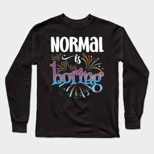 Normal is Boring Long Sleeve T-Shirt